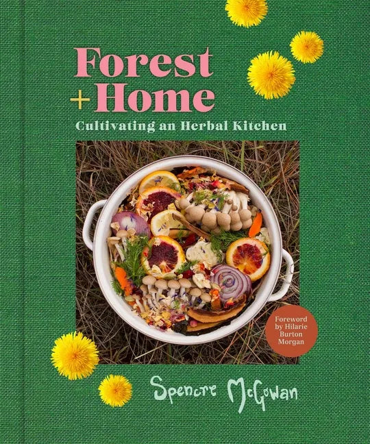 Forest + Home: Cultivating an Herbal Kitchen - Hardcover