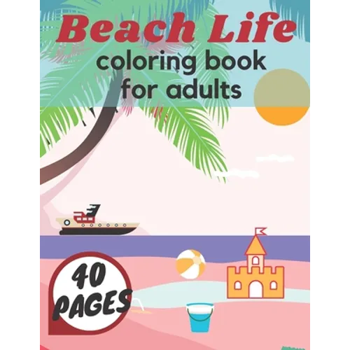 Beach Life Coloring Book For Adults: Island Relaxation Underwater Sea Creatures Fun Meditation Relief Boys Girls Holiday - Paperback