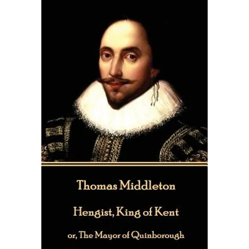 Thomas Middleton - Hengist, King of Kent: or, The Mayor of Quinborough - Paperback