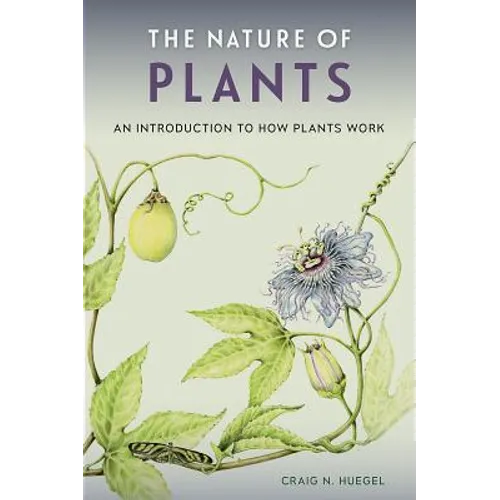 The Nature of Plants: An Introduction to How Plants Work - Paperback