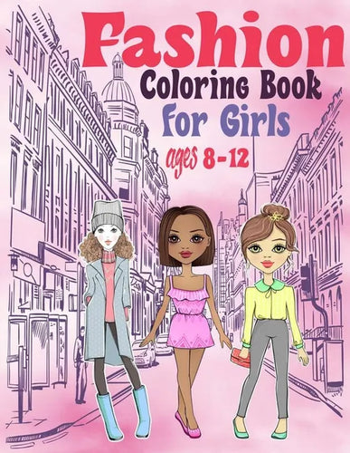 Fashion Coloring books for girls ages 8-12: Fun and Stylish Fashion and Beauty Coloring Pages for Girls, Kids, Coloring Book For Girls of all Ages, Yo - Paperback