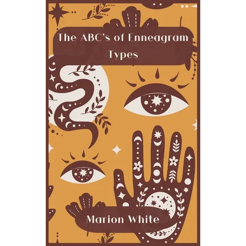 The ABC's of Enneagram Types: Learn how to improve your friendly and loving relationships. Understanding who you are, growing spiritually and findin - Hardcover
