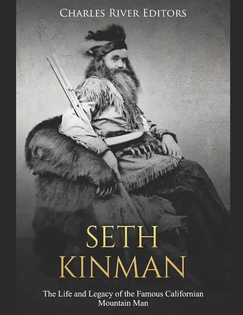Seth Kinman: The Life and Legacy of the Famous Californian Mountain Man - Paperback