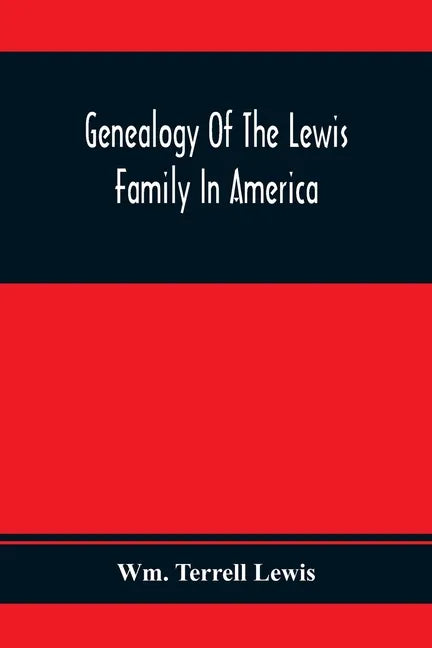 Genealogy Of The Lewis Family In America, From The Middle Of The Seventeenth Century Down To The Present Time - Paperback