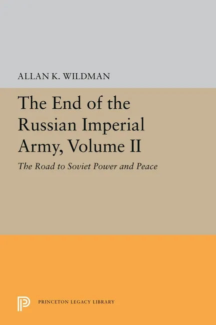 The End of the Russian Imperial Army, Volume II: The Road to Soviet Power and Peace - Paperback