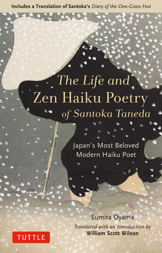 The Life and Zen Haiku Poetry of Santoka Taneda: Japan's Most Beloved Modern Haiku Poet: Includes a Translation of Santoka's Diary of the One-Grass Hu - Hardcover