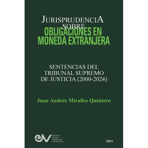JURISPRUDENCIA SOBRE OBLIGACIONES EN MONEDA EXTRANJERA. Sentencias del TRibunal Supremo de Justicia 2000-2024 - Paperback