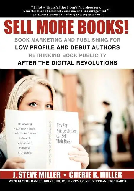 Sell More Books!: Book Marketing and Publishing for Low Profile and Debut Authors Rethinking Book Publicity after the Digital Revolution - Paperback