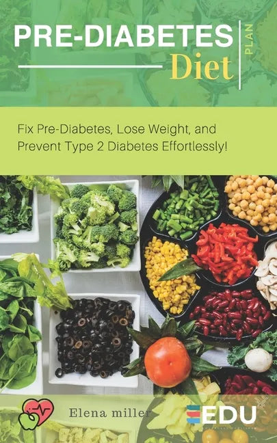 Pre-Diabetes Diet Plan: Fix Pre-Diabetes, Lose Weight, and Prevent Type 2 Diabetes Effortlessly! - Paperback