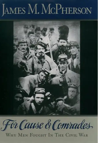 For Cause and Comrades: Why Men Fought in the Civil War - Paperback