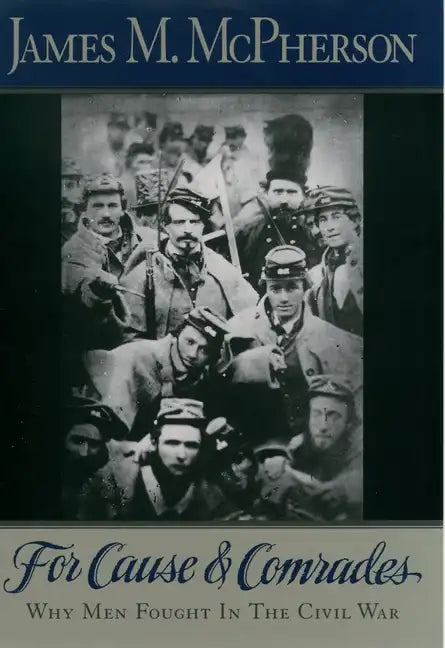 For Cause and Comrades: Why Men Fought in the Civil War - Paperback