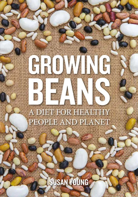 Growing Beans: A Diet for Healthy People & Planet - Paperback