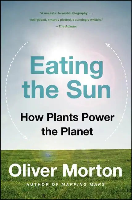 Eating the Sun: How Plants Power the Planet - Paperback