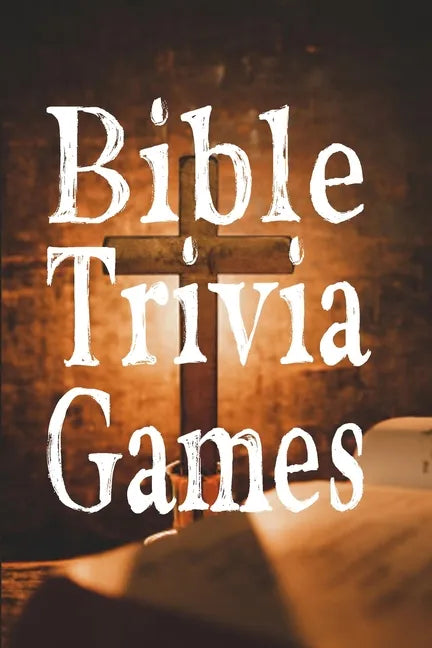 Bible Trivia Games: 1000+ Questions to Sharpen Your Understanding of Scripture - Paperback
