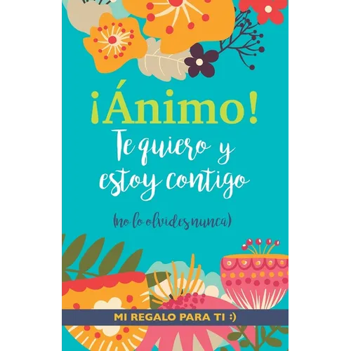 ¡Ánimo! Te quiero y estoy contigo: Un precioso y original regalo para animar a alguien pasando una mala racha. Libro inspirador para mejor amiga/o con - Paperback