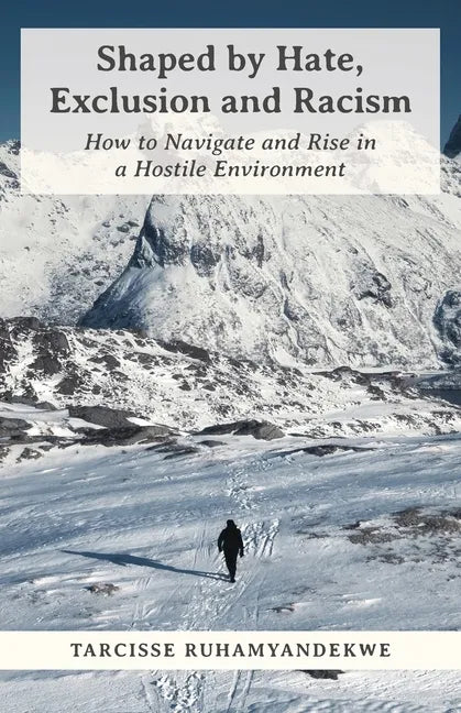 Shaped by Hate, Exclusion and Racism: How to Navigate and Rise in a Hostile Environment - Paperback