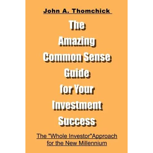 The Amazing Common Sense Guide for Your Investment Success: The 