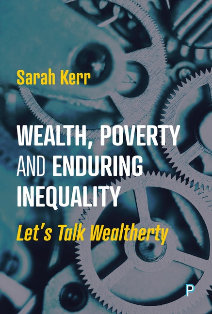 Wealth, Poverty and Enduring Inequality: Let's Talk Wealtherty - Hardcover