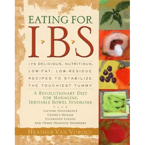 Eating for Ibs: 175 Delicious, Nutritious, Low-Fat, Low-Residue Recipes to Stabilize the Touchiest Tummy - Paperback