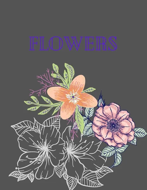 flowers: Coloring Book For Adults Featuring Flowers,, Bunches, and a Variety of Flower Designs - Paperback
