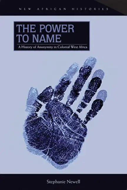 The Power to Name: A History of Anonymity in Colonial West Africa - Paperback