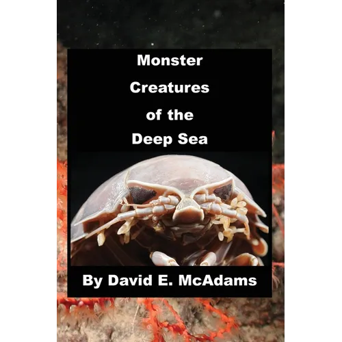 Monster Creatures of the Deep Sea - Hardcover