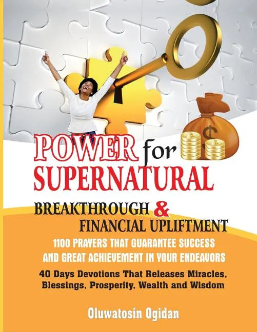 Power for Supernatural Breakthrough and Financial Upliftment: 1100 Prayers that Guarantee Success and Great Achievement in your Endeavors: 40 Days Dev - Paperback