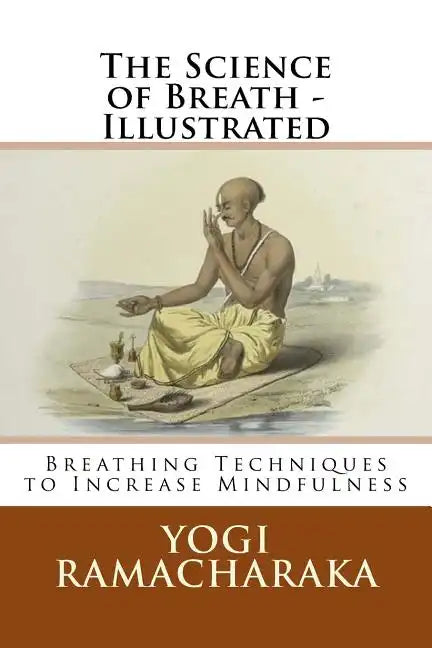 The Science of Breath - Illustrated: Breathing Techniques to Increase Mindfulness - Paperback