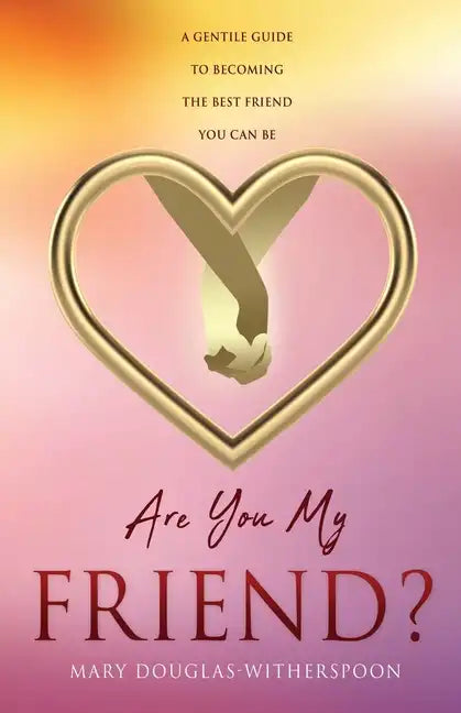 Are You My Friend?: A gentle guide to becoming the best friend you can be - Paperback