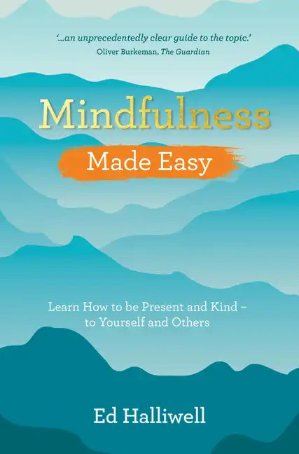 Mindfulness Made Easy: Learn How to Be Present and Kind - to Yourself and Others - Paperback