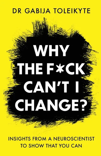 Why the F*ck Can't I Change?: Insights from a neuroscientist to show that you can - Paperback