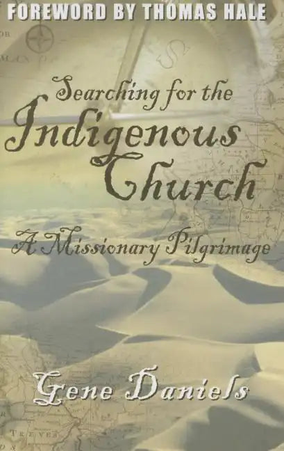 Searching for the Indigenous Church:: A Missionary Pilgrimage - Paperback