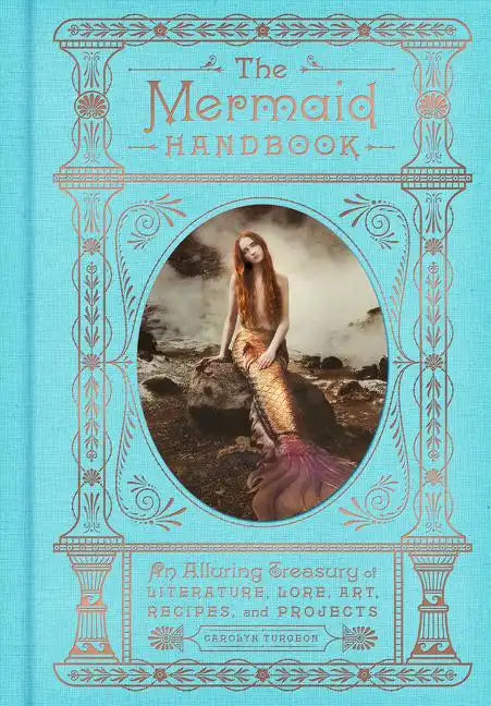 The Mermaid Handbook: An Alluring Treasury of Literature, Lore, Art, Recipes, and Projects - Hardcover