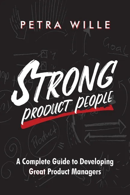 Strong Product People: A Complete Guide to Developing Great Product Managers - Paperback