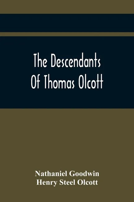 The Descendants Of Thomas Olcott: One Of The First Settlers Of Hartford, Connecticut - Paperback