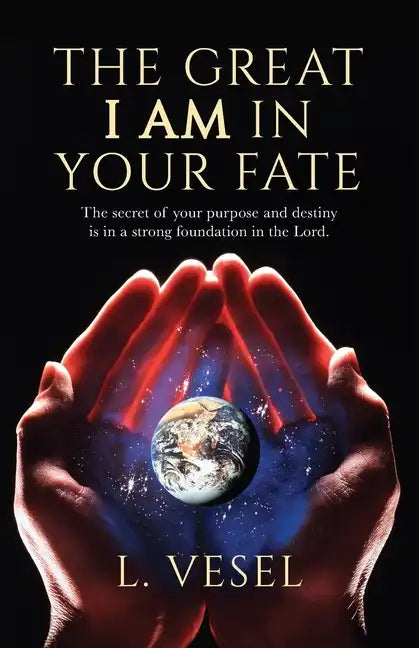 The Great I AM In Your Fate: The secret of your purpose and destiny is in a strong foundation in the Lord. - Paperback