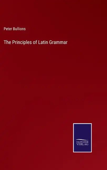 The Principles of Latin Grammar - Hardcover