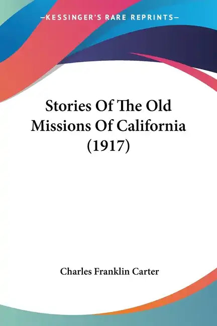 Stories Of The Old Missions Of California (1917) - Paperback