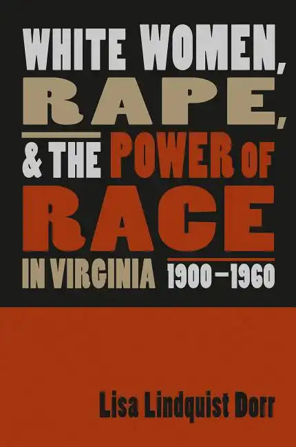 White Women, Rape, and the Power of Race in Virginia, 1900-1960 - Paperback