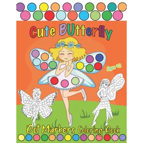 Cute Butterfly, Dot Markers Coloring Book: Creative & Fun Coloring Book for Kids Ages 2-4 - Do a Dot Coloring Book - Ease Guided Big Dots - Gift for T - Paperback