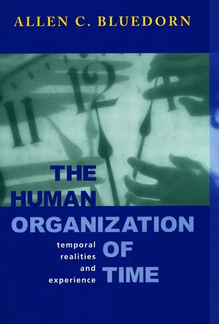 The Human Organization of Time: Temporal Realities and Experience - Hardcover