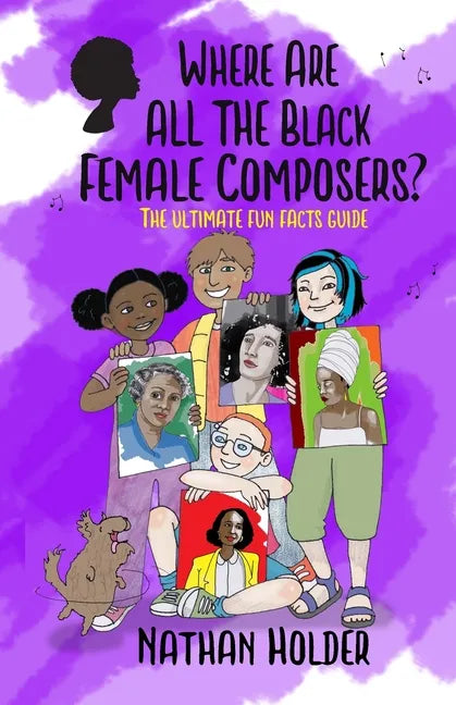 Where Are All The Black Female Composers?: The Ultimate Fun Facts Guide - Paperback