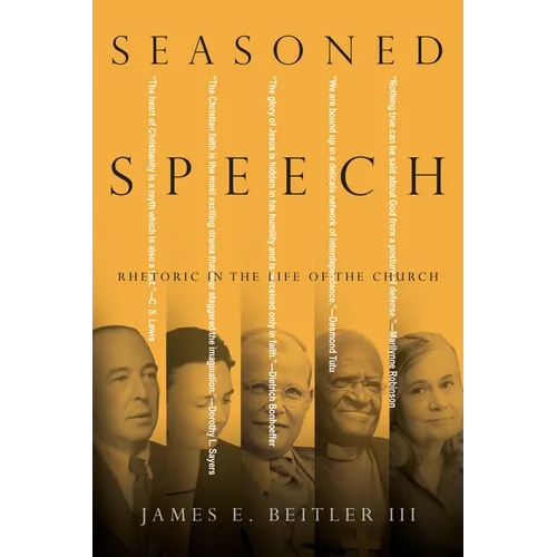 Seasoned Speech: Rhetoric in the Life of the Church - Paperback