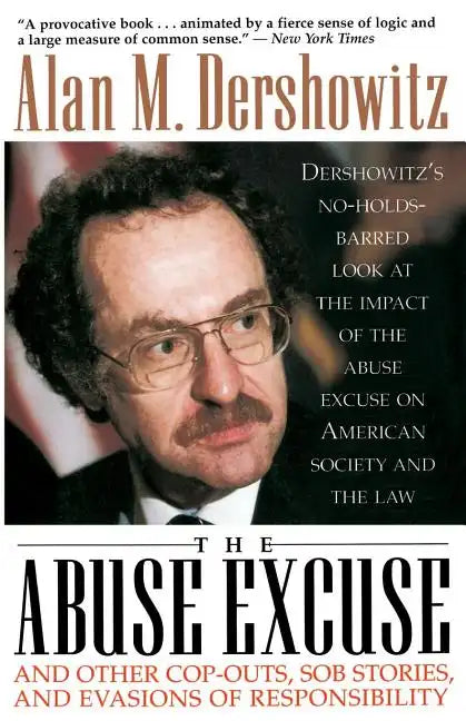 The Abuse Excuse: And Other Cop-Outs, Sob Stories, and Evasions of Responsibility - Paperback