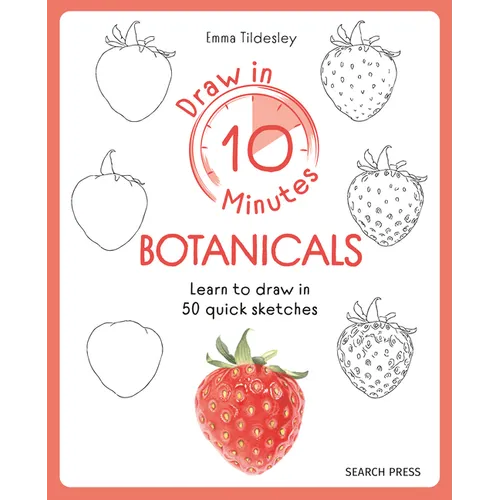 Draw in 10 Minutes: Botanicals: Learn How to Draw in 50 Quick Sketches - Paperback