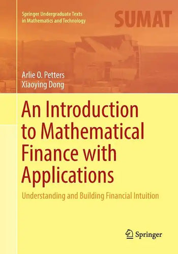 An Introduction to Mathematical Finance with Applications: Understanding and Building Financial Intuition - Paperback