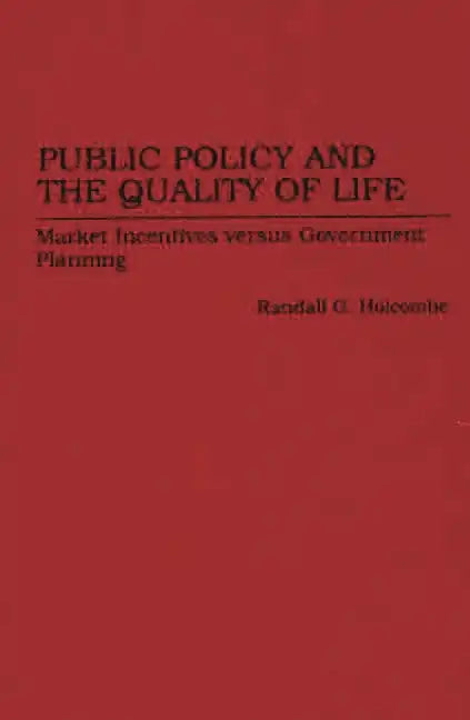 Public Policy and the Quality of Life: Market Incentives Versus Government Planning - Hardcover