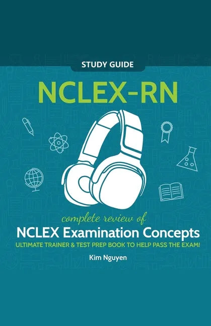 NCLEX-RN Study Guide! Complete Review of NCLEX Examination Concepts Ultimate Trainer & Test Prep Book To Help Pass The Test! - Paperback