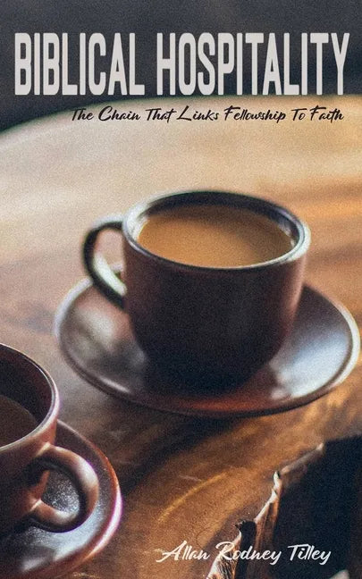 Biblical Hospitality: The Chain that Links Fellowship to Faith - Paperback