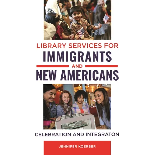 Library Services for Immigrants and New Americans: Celebration and Integration - Paperback